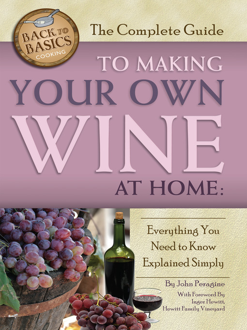 Title details for The Complete Guide to Making Your Own Wine at Home by John N. Peragine, Jr. - Wait list